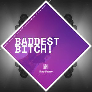 Baddest Bitch!
