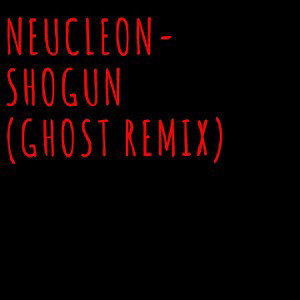 Nucleon - Shogun (GHØ$T REMIX)
