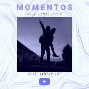 Momentos - Joel Gómez S.P.D // Dimelo LUF
