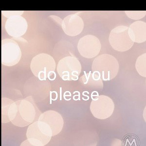 do as you please