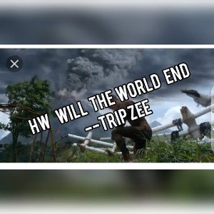 HW WILL THE WORLD END -#TRIPzee