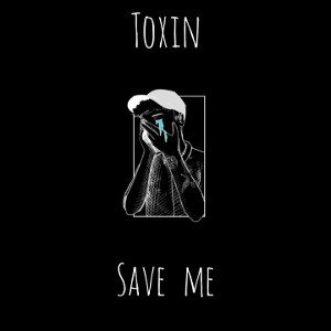 TOXIN - SAVE ME