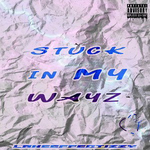 STUCK IN MY WAYZ