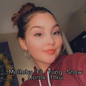 Come Thru - Melleby Ft Yung Snow