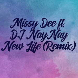 Missy Dee ft. DJ NayNay - New Life (Remix)