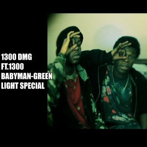 1300 BabyMan ft.1300 DMG- Green Light Special
