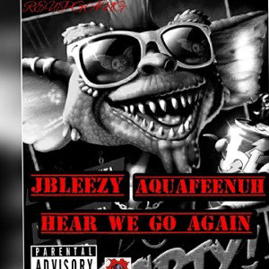 🤯💯❌HEARweGo❌💯🤯 Ft Aquafeenuh