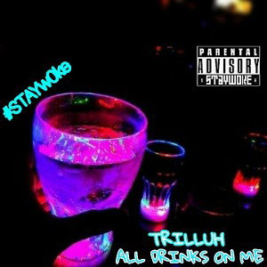🍺 "ALL DRINKS ON ME"🍺 ~ Trilluh 🔥