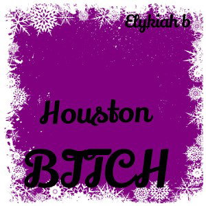 Houston  BITCH 