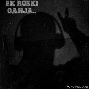 Ek roeki ganja
