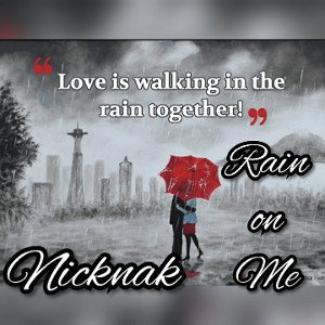 ☔Nicknak - 🌬Rain on Me🌧