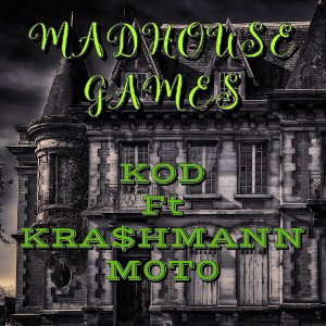 K.O.D- Madhouse Games Ft. Krashmann  x M0T0 