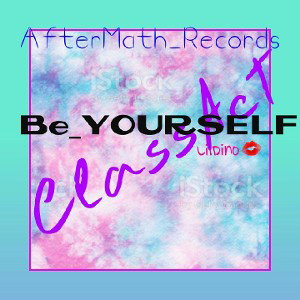 🎶🎵🎼"ClassAct/BeYourself"🎶🎵🎶