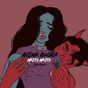 Aisha A - Nasty Nasty (Freestyle)