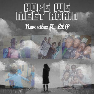 Hope We Meet Again ft. Lil P