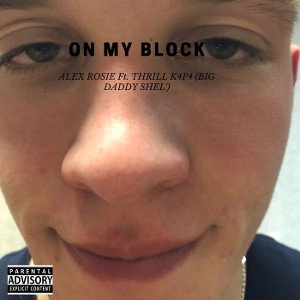 On my Block - Alex Rosie ft. Thrill K4P4 (Big Daddy Shel’)
