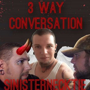SinisterNeckTie - 3 way conversation