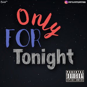 Track: Only For Tonight
by Artist: @PistolPeteyPete23