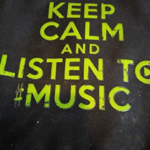 Keep calm and listen to music