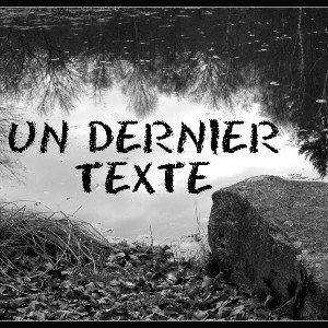 Mon amour - Un dernier texte