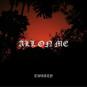 Twatty - All On Me