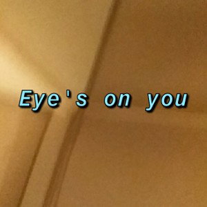 Eye's on you