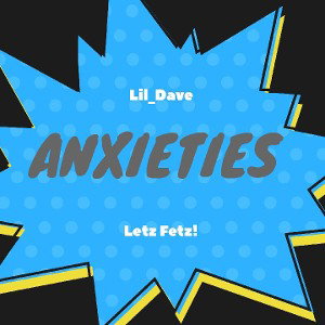 ANXIETIES - Lil_Dave (Official Audio)