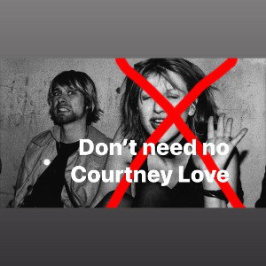 Don't Need No Courtney Love 
