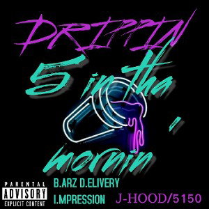 😈😈DRIPPIN 5 IN THA MORNIN 😈😈