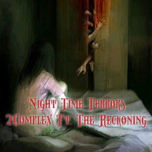 Night Time Terrors - 2Complex Ft. The Reckoning