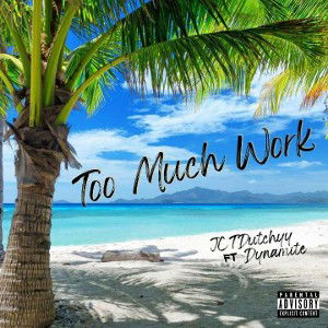 JCT DUTCHYY Ft Dynamite “Too much work”