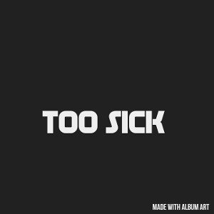 Too Sick 