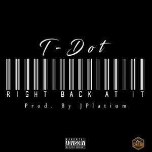 T-Dot - Right Back At It