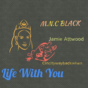 Life With You Remix Ft Jamie Attwood X Cincitywaybackwhen