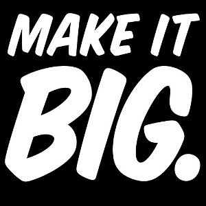 wanna make it big