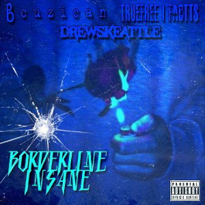 Borderline Insane Ft. Bcuzican x Truefree I Factts