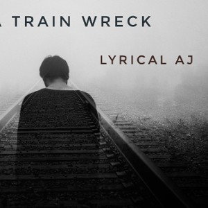 Train Wreck_Lyrical AJ