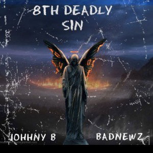  8th deadly sin starring JohnnyB and BadNewz