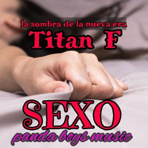 SEXO ( Titan f ) panda boys music L.S.D.L.N.E 