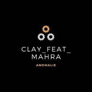 CLAY_FEAT_MAHRA_ Anomalie