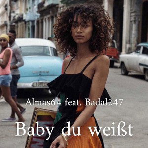 "BABY DU WEIßT"(ALMAS 64 FT. BADAL_247)