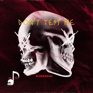 Don't Test Me - WiSh & BXile