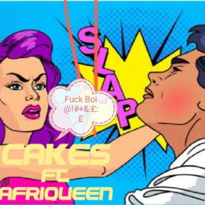 CAKES FT AFRIQUEEN-FUCK BOIS