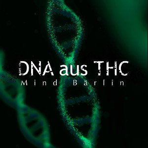 Mind Bärlin - DNA aus THC