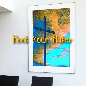 Meet Your Maker