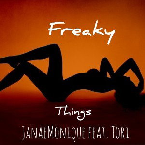 Freaky Things - JanaeMonique feat. Tori