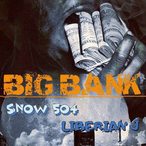 "BIG BANK" Snow 504 & Liberian J(Recorded, Mixed & Mastered By Liberian J) 