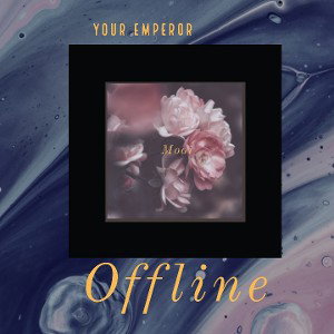 offline||Your emperor||prod.by heavy keyzz||2020