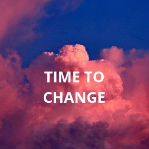 It's Time To Change
