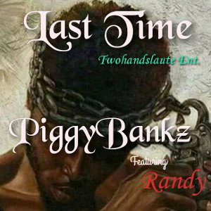 Last Time PiggyBankz ft. Randy